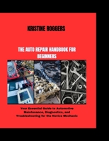 THE AUTO REPAIR HANDBOOK FOR BEGINNERS: Your Essential Guide to Automotive Maintenance, Diagnostics, and Troubleshooting for the Novice Mechanic (Preparedness Essentials Series) B0FDWTNRW8 Book Cover