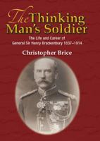 The Thinking Man's Soldier: The Life and Career of General Sir Henry Brackenbury 1837-1914 1910777404 Book Cover