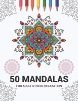 50 Mandalas For Adult Stress Relaxation: Mandala Drawing Coloring Book For Adults Kids or Teens | Coloring Pages For Meditation And Stress Relief | 8.5 x 11 Inch Large 102 Pages White Paper 1670938840 Book Cover