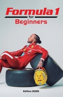 Formula 1 for Beginners: Discover the basics of Formula One in a practical and exciting book for new motorsport fans. B0F248JM8R Book Cover