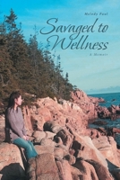 Savaged to Wellness: A Memoir 1646701011 Book Cover