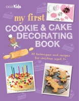 My First Cookie & Cake Decorating Book: 35 techniques and recipes for children aged 7-plus 1782494928 Book Cover
