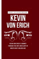 KEVIN VON ERICH: Kevin von Erich's Journey Through the Grit and Glory of Wrestling's Golden Age B0CVFRQHGG Book Cover