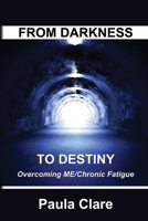 FROM DARKNESS TO DESTINY: Overcoming ME/Chronic Fatigue B08DT1FTLB Book Cover