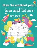 How to control pen, line and letters for kids: Handwriting Practice for kids, Alphabet and numbers are illustrated with lovely animals - alphabet and toys for kids B0851M2D8V Book Cover