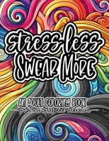 Stress Less, Swear More: An Adult Swear Word Coloring Book for Stress Relief and Relaxation B0CPTJKGZY Book Cover