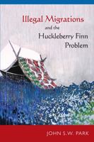 Illegal Migrations and the Huckleberry Finn Problem 1439910472 Book Cover