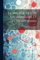 Le Micrococcus Neoformans Et Les Néoplasmes 1022524496 Book Cover