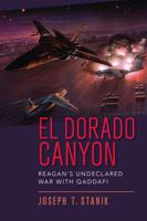 El Dorado Canyon: Reagan's Undeclared War With Qaddafi 1682471233 Book Cover