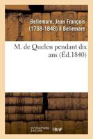 M[onsieur] De Quélen Pendant Dix Ans... 1271263556 Book Cover