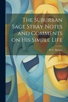 The Suburban Sage Stray Notes and Comments on His Simple Life 1022122924 Book Cover
