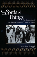 Lords of Things: The Fashioning of the Siamese Monarchy's Modern Image 0824825586 Book Cover