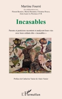 Incasables: Parents et praticiens racontent et analysent leurs vies avec leurs enfants dit incasables"" (French Edition) 2343103127 Book Cover