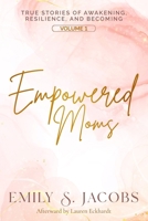 Empowered Moms: True Stories of Awakening, Resilience, and Becoming (Volume) B0H6GTBQ6C Book Cover