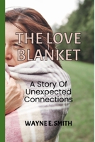 The Love Blanket : A Story of Unexpected Connections 1965937160 Book Cover