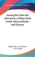 Among the Zulus: the Adventures of Hans Sterk, South African Hunter and Pioneer 935475385X Book Cover