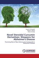 Novel Steroidal Curcumin Derivatives: Weapons for Alzheimer's Disease: Promising Role of New Heterocyclic Compounds in Alzheimer's Disease 3659812579 Book Cover