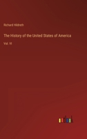 The History of the United States of America: Vol. VI 3368137433 Book Cover