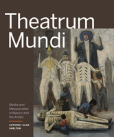 Theatrum Mundi: Masks and Masquerades in Mexico and the Andes 1773271377 Book Cover