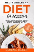 Mediterranean Diet for Beginners: Form new Mini Habits, Increase Longevity, and Burn fat Forever with the Best solution to a Paleo or Keto Diet! (complete Weight Loss Guide, Intermittent Fasting tips) 1090277032 Book Cover