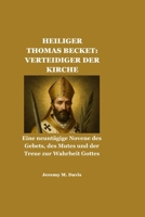 HEILIGER THOMAS BECKET: VERTEIDIGER DER KIRCHE: Eine neuntägige Novene des Gebets, des Mutes und der Treue zur Wahrheit Gottes (German Edition) B0G7ZLYKWK Book Cover