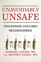 Unavoidably Unsafe: Childhood Vaccines Reconsidered 1510784543 Book Cover