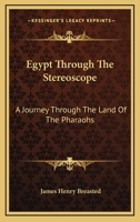 Egypt through the Stereoscope: A Journey through the Land of the Pharaohs 1014334896 Book Cover