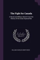The fight for Canada: a sketch from the history of the Great Imperial War 1378652509 Book Cover