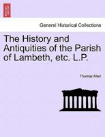 The History and Antiquities of the Parish of Lambeth, etc. L.P. 1241600473 Book Cover