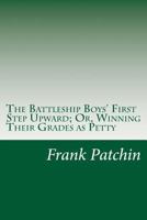 The Battleship Boys' First Step Upward; Or, Winning Their Grades as Petty Officers 1516836162 Book Cover