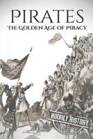 Pirates: The Golden Age of Piracy: A History from Beginning to End 1098659406 Book Cover