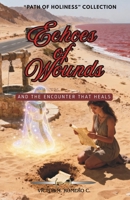 ECHOES OF WOUNDS: AND THE ENCOUNTER THAT HEALS (PATH OF HOLINESS) B0H14PKLZ1 Book Cover