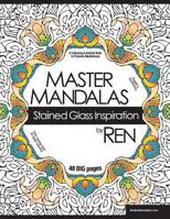 Master Mandalas: Stained Glass Inspiration: A Colouring & Activity Book to Promote Mindfulness 1523886897 Book Cover
