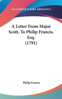 A Letter From Major Scott, To Philip Francis, Esq. 0548577919 Book Cover