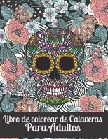 Libro de colorear de Calaveras Para Adultos: Día de los Muertos para Hombres & mujeres Idea de regalo del Día de los Muertos para hombres y mujeres, ... relajación y la meditación B08L7GQNMB Book Cover
