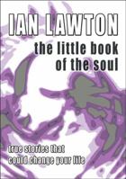 The Little Book of the Soul: Strange But True Stories That Could Change Your Life Forever 0954917626 Book Cover