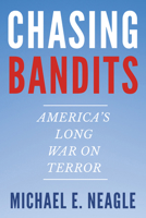 Chasing Bandits: America's Long War on Terror 1469691043 Book Cover