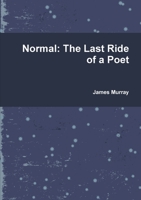 Normal: The Last Ride of a Poet 1329078608 Book Cover