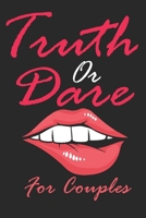 Truth Or Dare For Couples: Naughty For Couples Who Dare To Play Dirty, Sex Game Questions For Married Couples B08VCH8ZN8 Book Cover