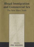 Illegal Immigration and Commercial Sex: The New Slave Trade (Transnational Organized Crime) 071464384X Book Cover