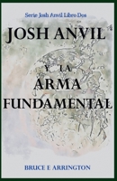 Josh Anvil Y La Arma Fundamental (Spanish Edition) B0FGVW4X8F Book Cover