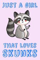 Just A Girl That Loves Skunks: Skunk Loving Girl Gift Notebook: Medium Spacing Between Lines 1076332390 Book Cover