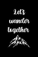 Let's Wander Together: All Purpose 6x9 Blank Lined Notebook Journal Way Better Than A Card Trendy Unique Gift Black Solid Wander 170840032X Book Cover