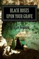 Black roses upon your grave 1543222080 Book Cover
