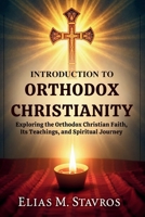 Introduction to Orthodox Christianity: Exploring the Orthodox Christian Faith, Its Teachings, and Spiritual Journey B0G5XNSQPT Book Cover