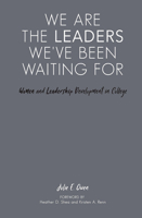 We Are the Leaders We've Been Waiting for: Women and Leadership Development in College 1642670081 Book Cover