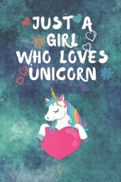 Just A Girl Who Loves Unicorn: 6x9 Lined Blank Funny Notebook & Journal 120 pages, Awesome Happy birthday for Unicorn lover, with the funny quotes "Just A Girl Who Loves Unicorn", Makes an excellent g 1650400373 Book Cover