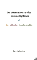 Les attentes ressenties comme légitimes et les attentes irrationnelles (French Edition) B0DV3WLZYD Book Cover