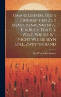 Omars Lehren; Oder Biographien zur Menschenkenntniss: Ein Buch für die Welt, wie sie Ist, nicht wie sie seyn soll, Erster Band 1021350508 Book Cover