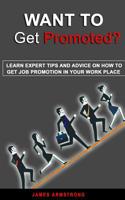 Want to Get Promoted: Learn expert tips and Advice on how to get a job promotion in your work place 1718973403 Book Cover